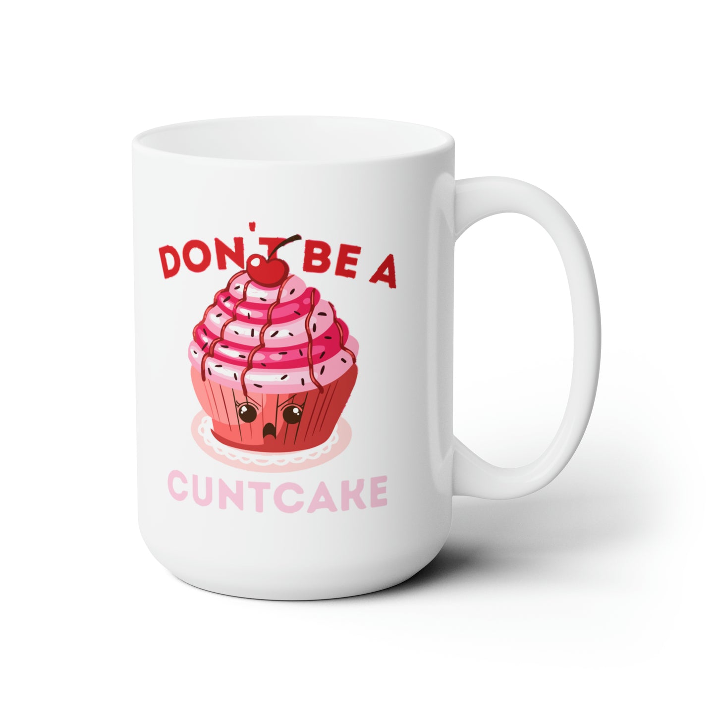 Don't Be a Cuntcake - Mug 15oz