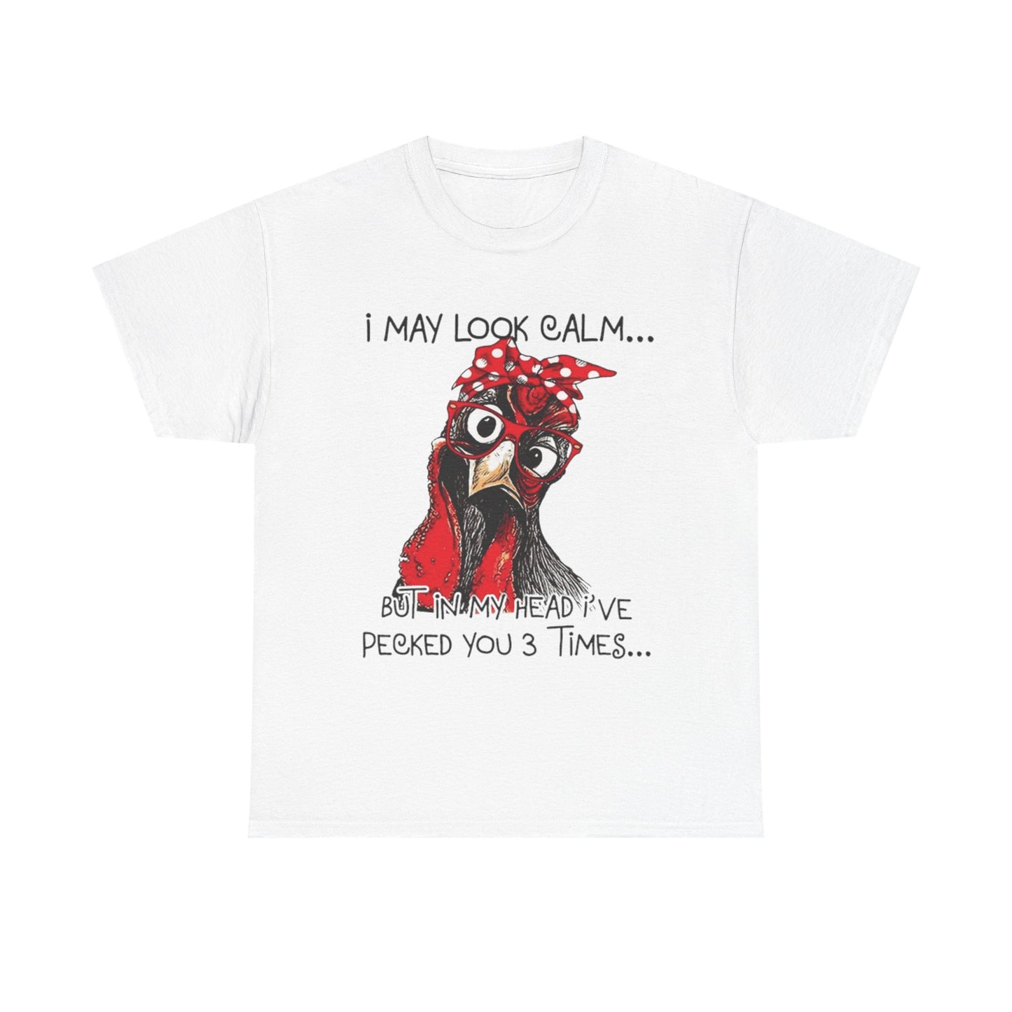 Funny Chicken T-Shirt – "I May Look Calm... But In My Head I've Pecked You 3 Times"