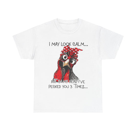 Funny Chicken T-Shirt – "I May Look Calm... But In My Head I've Pecked You 3 Times"