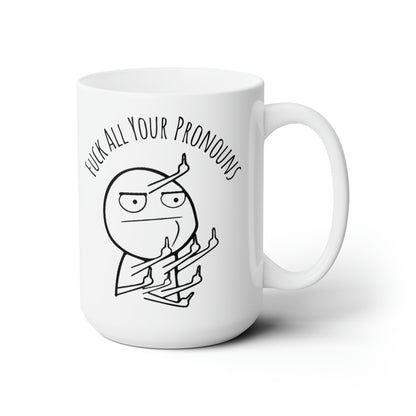 Fuck All Your Pronouns - Mug 15oz