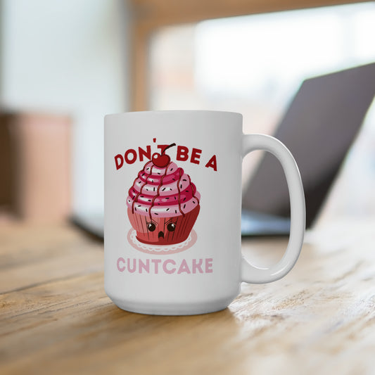 Don't Be a Cuntcake - Mug 15oz