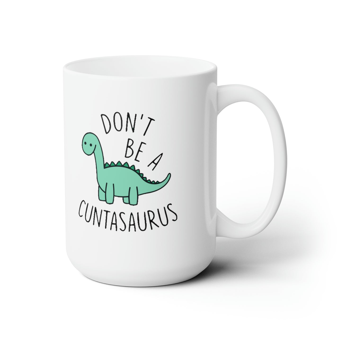 Don't be a Cuntasaurus - Mug 15oz