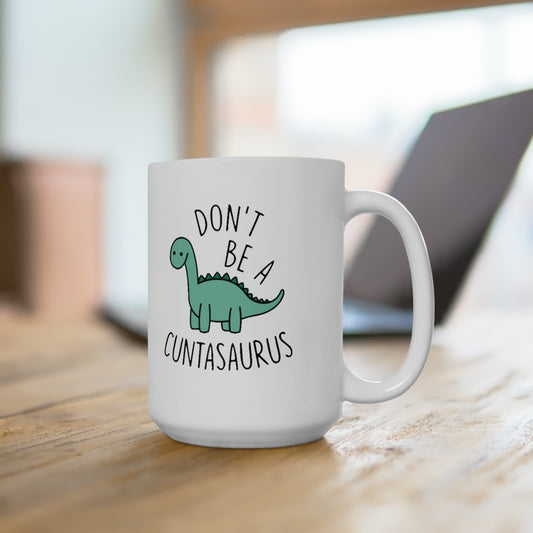 Don't be a Cuntasaurus - Mug 15oz