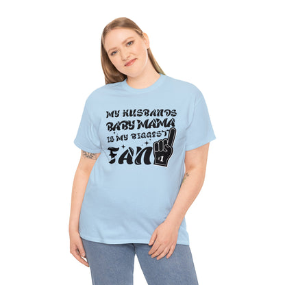 My Husbands Baby Mama is My Biggest Fan - T-Shirt