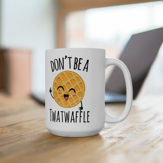 Don't be a TWATWAFFLE - Mug 15oz
