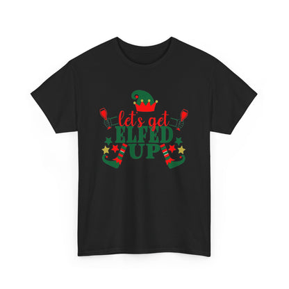 Lets Get Elfed Up - T-Shirt