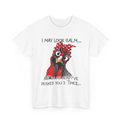 Funny Chicken T-Shirt – "I May Look Calm... But In My Head I've Pecked You 3 Times"