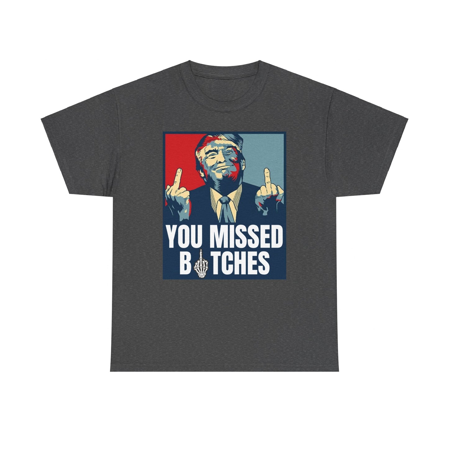 You Missed Bitches, Trump Fight T-Shirt