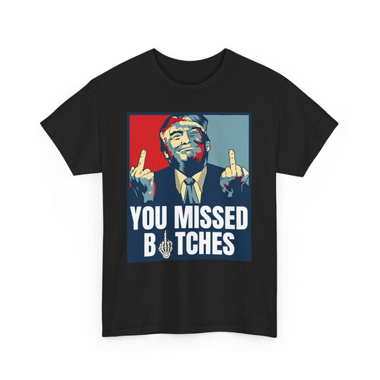 You Missed Bitches, Trump Fight T-Shirt
