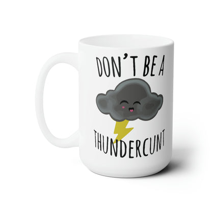 Don't be a Thundercunt - Mug 15oz