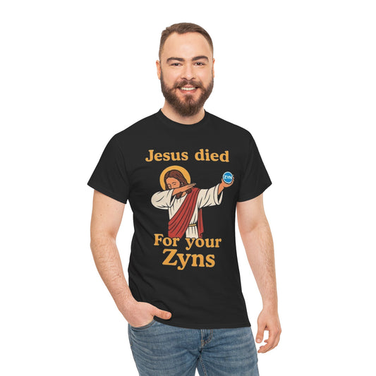 Funny Jesus Died For Your Zyns - Tee