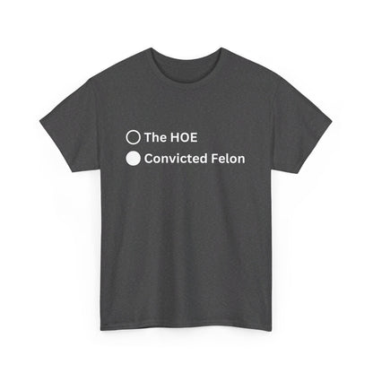 The Hoe or The Convicted Felon - Tee