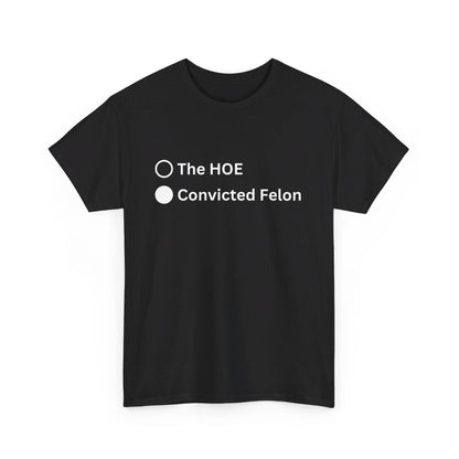 The Hoe or The Convicted Felon - Tee