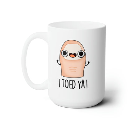 I Toed Ya! - Mug 15oz