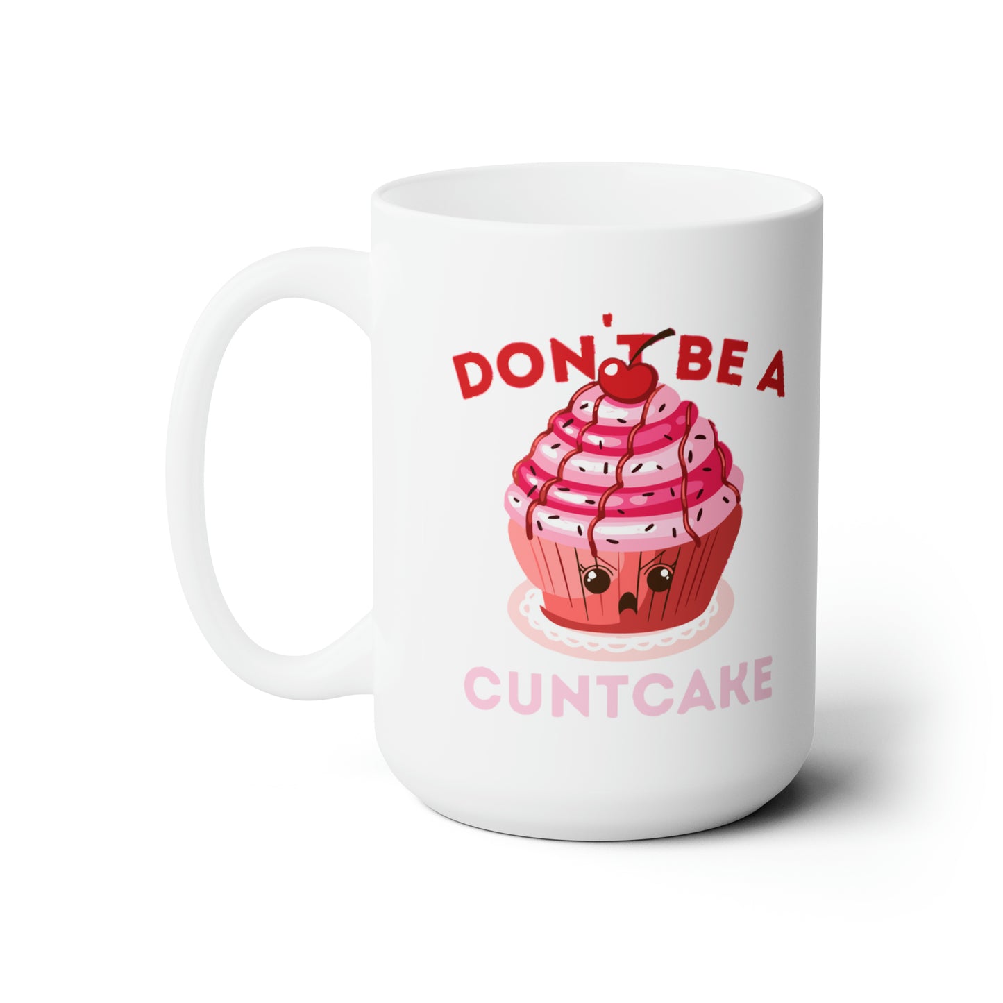 Don't Be a Cuntcake - Mug 15oz