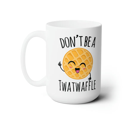 Don't be a TWATWAFFLE - Mug 15oz