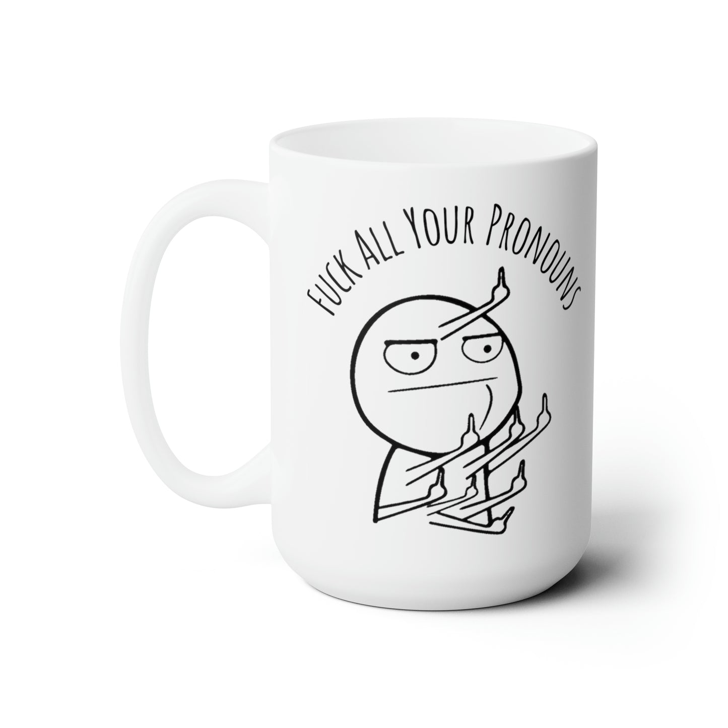 Fuck All Your Pronouns - Mug 15oz