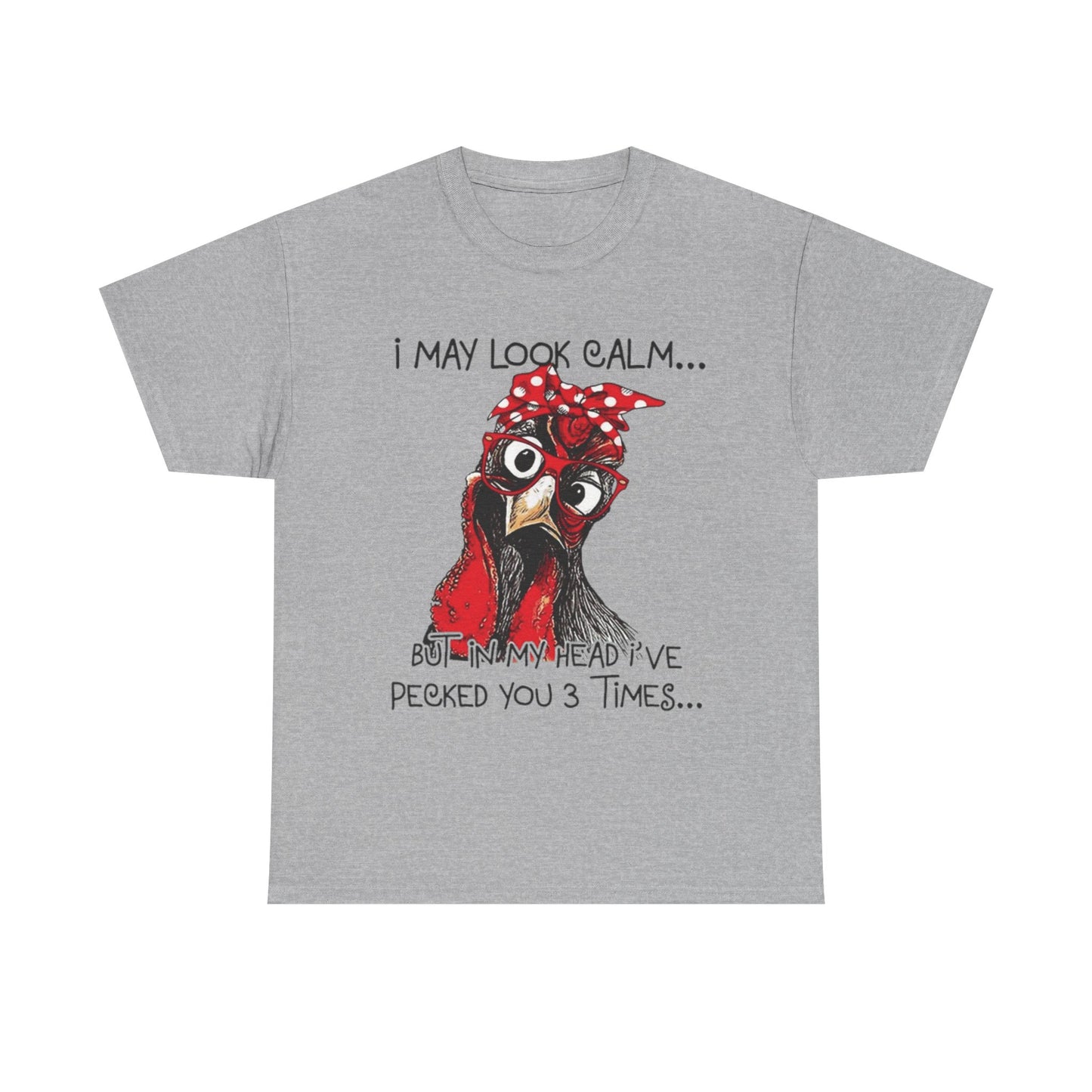 Funny Chicken T-Shirt – "I May Look Calm... But In My Head I've Pecked You 3 Times"