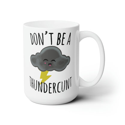 Don't be a Thundercunt - Mug 15oz