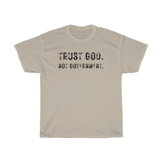 Trust God. Not Government. - T-Shirt