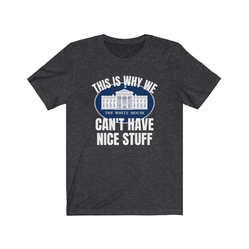 This Is Why We Can't Have Nice Stuff - Women's Tee