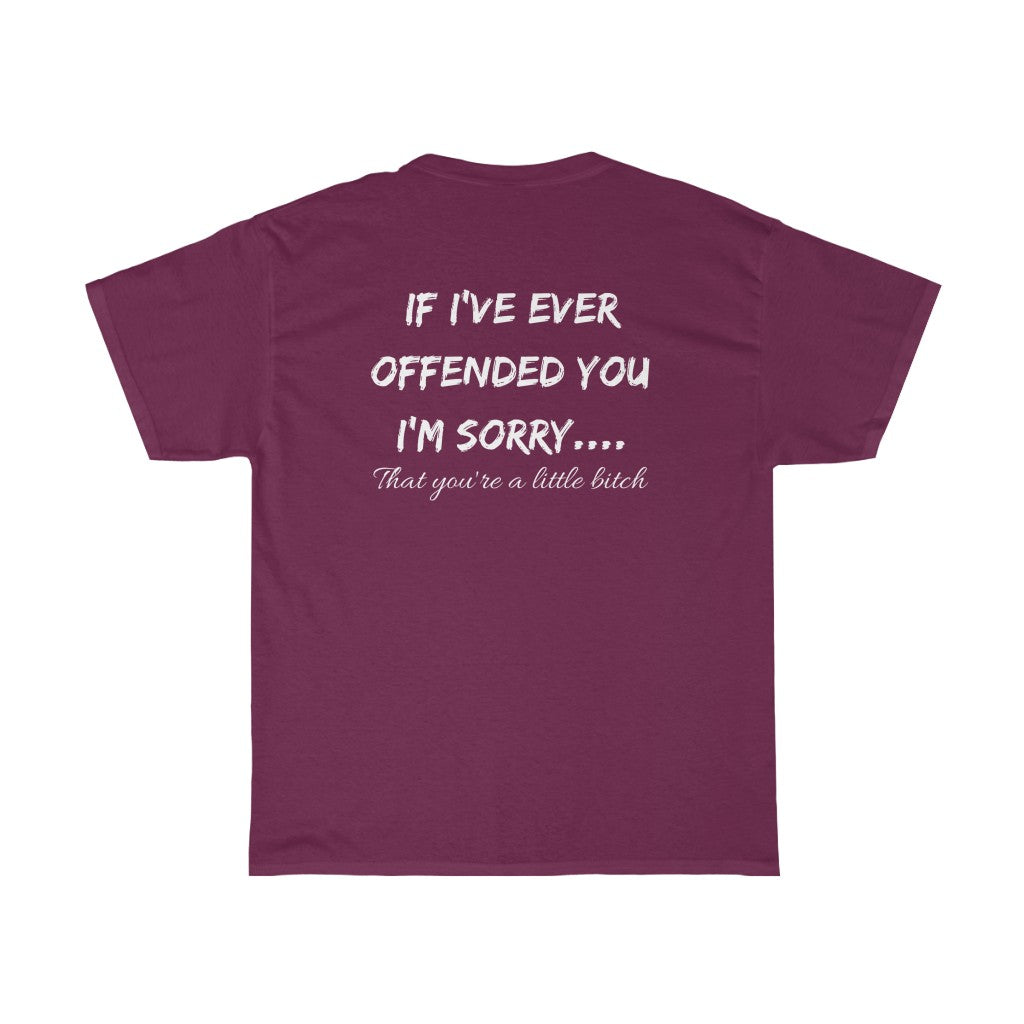 If I've Ever Offended You, I'm Sorry.... - T-Shirt