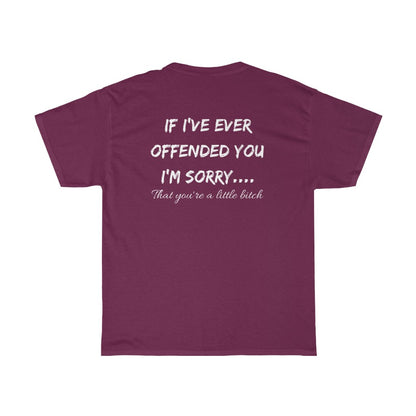 If I've Ever Offended You, I'm Sorry.... - T-Shirt