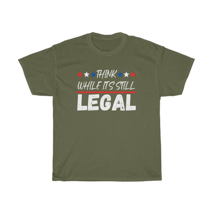 Think While It's Still LEGAL - T-Shirt