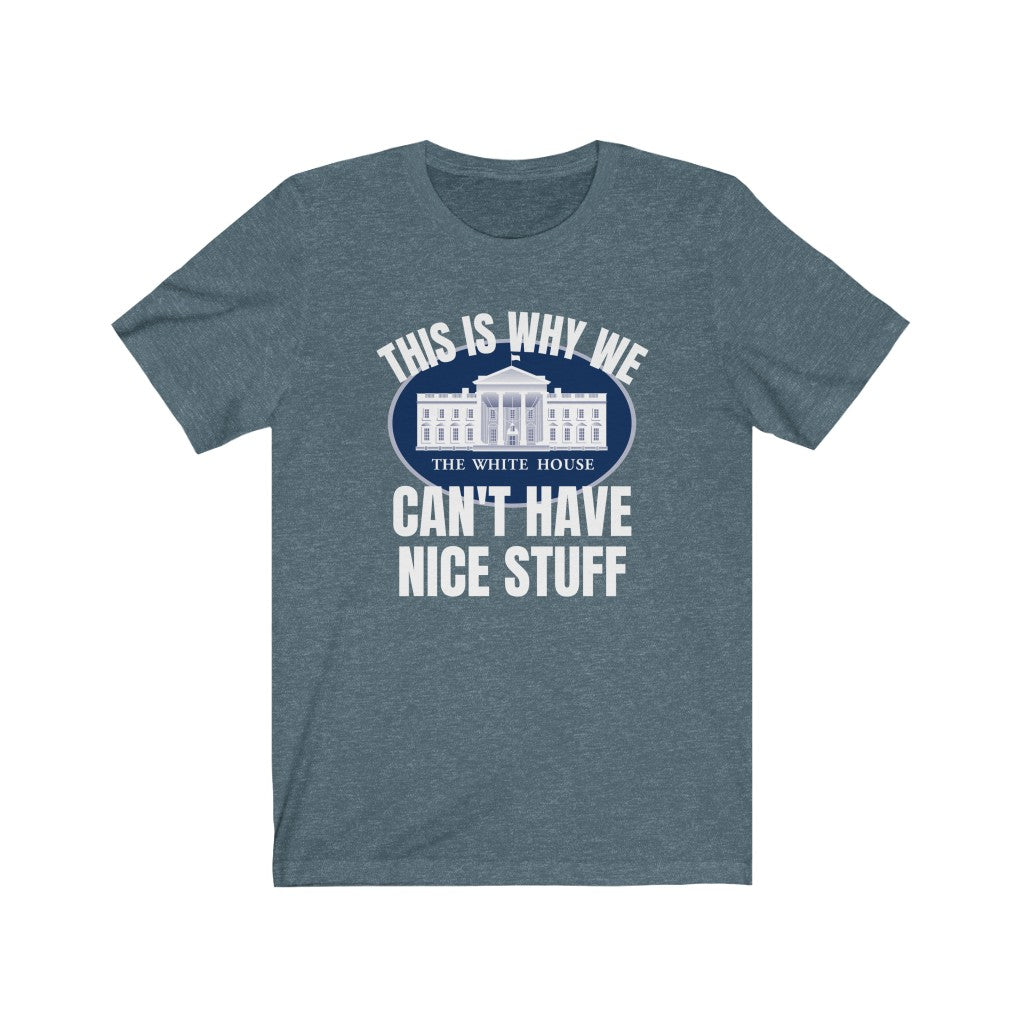 This Is Why We Can't Have Nice Stuff - Women's Tee