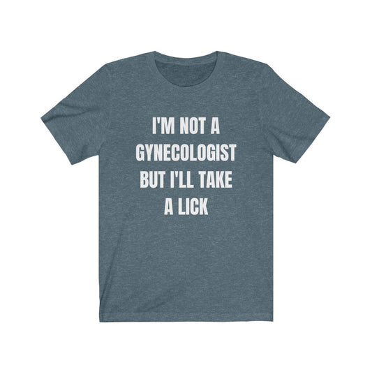 I'm Not A Gynecologist - Women's Tee