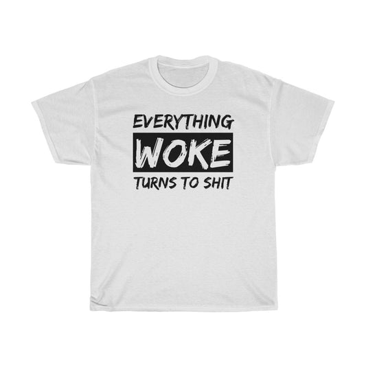 Everything WOKE Turns to Shit - T-Shirt