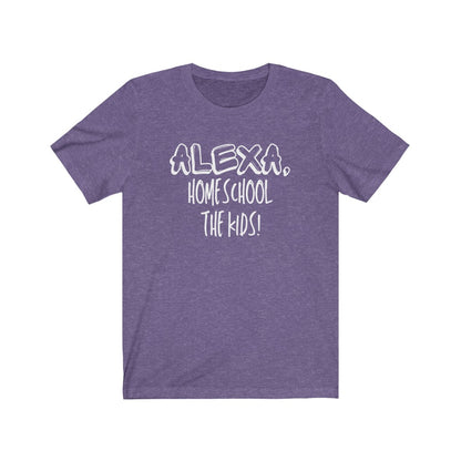 Alexa, Homeschool The Kids - Women's Tee