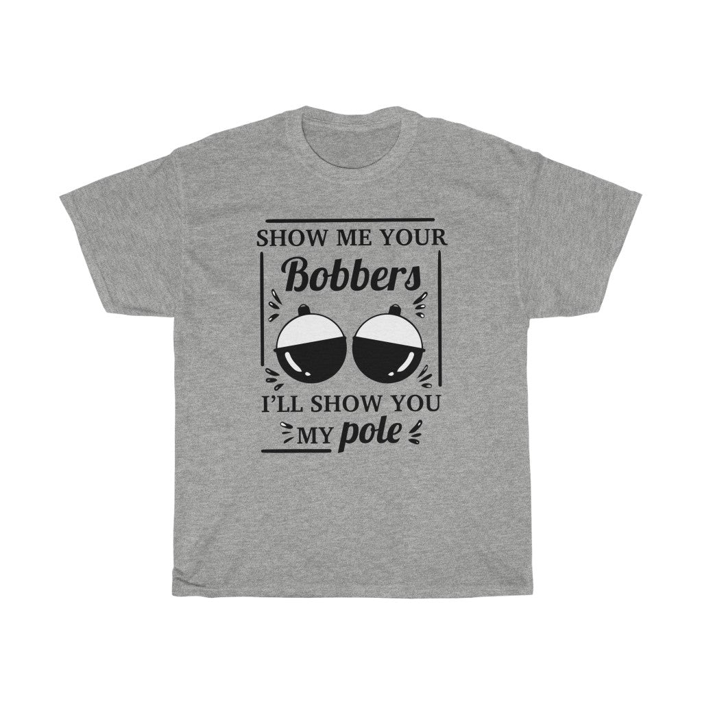 Show Me Your Bobbers -T-Shirt