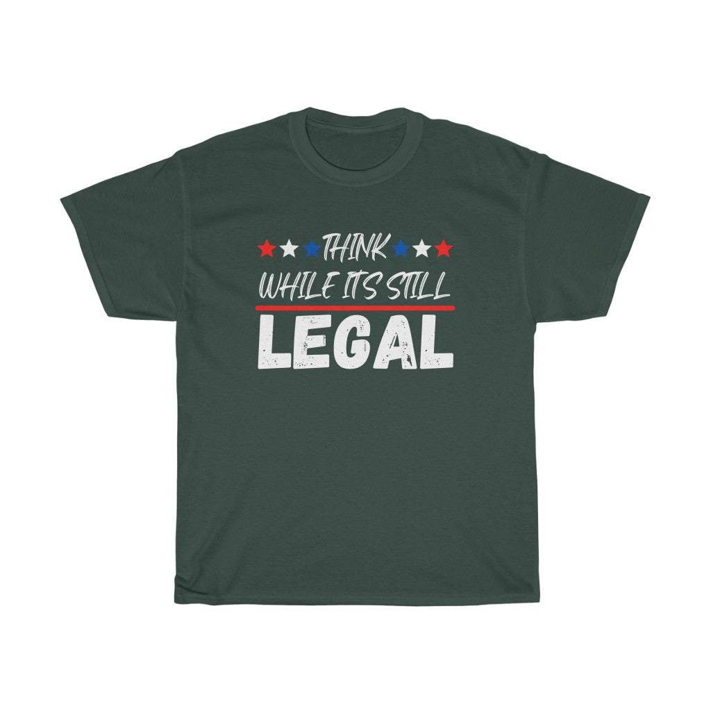 Think While It's Still LEGAL - T-Shirt