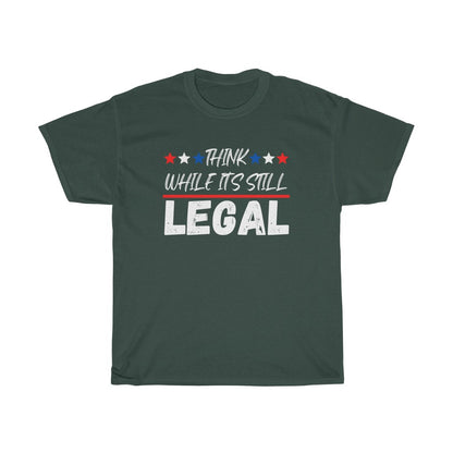 Think While It's Still LEGAL - T-Shirt