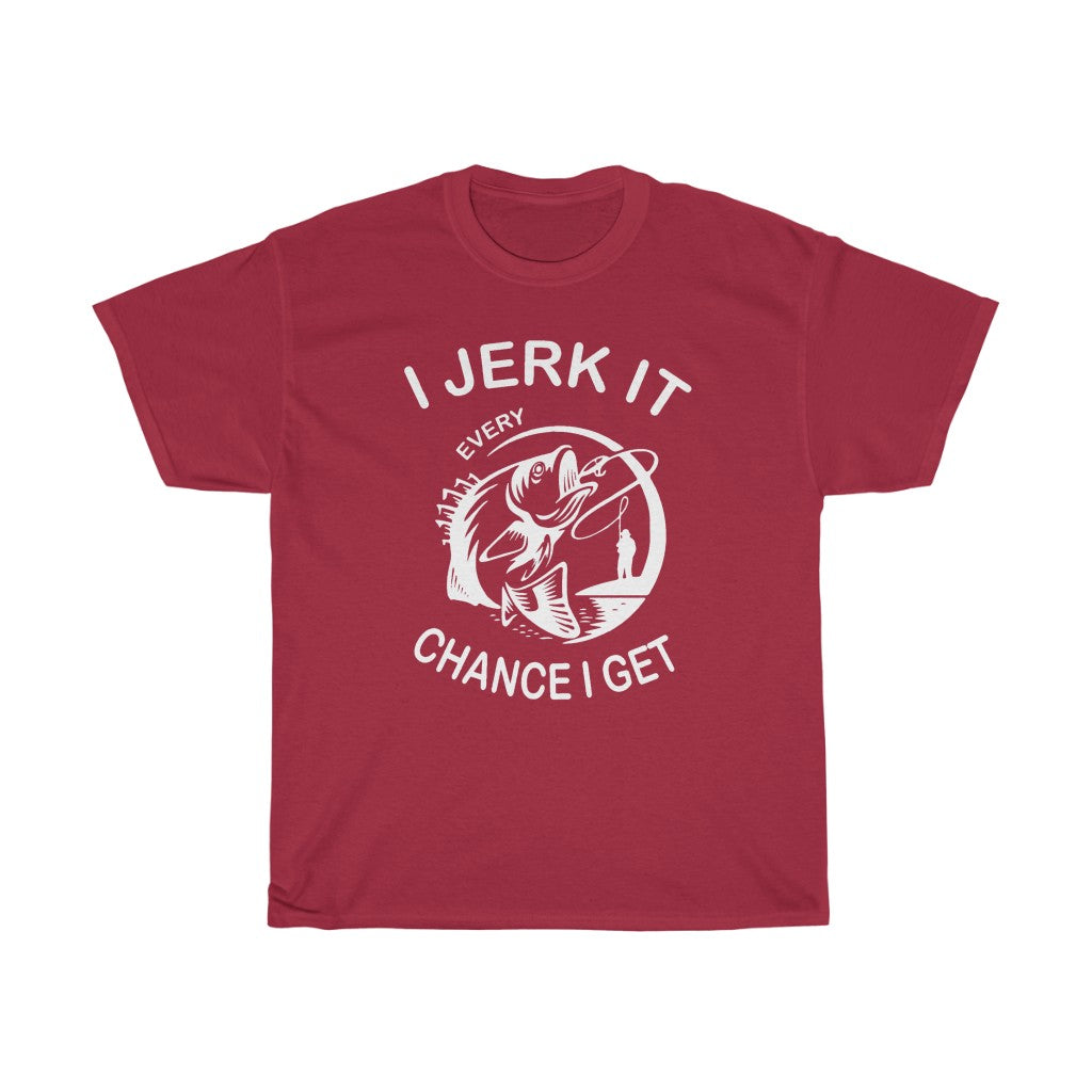 I Jerk It Every Chance I Get - T-Shirt