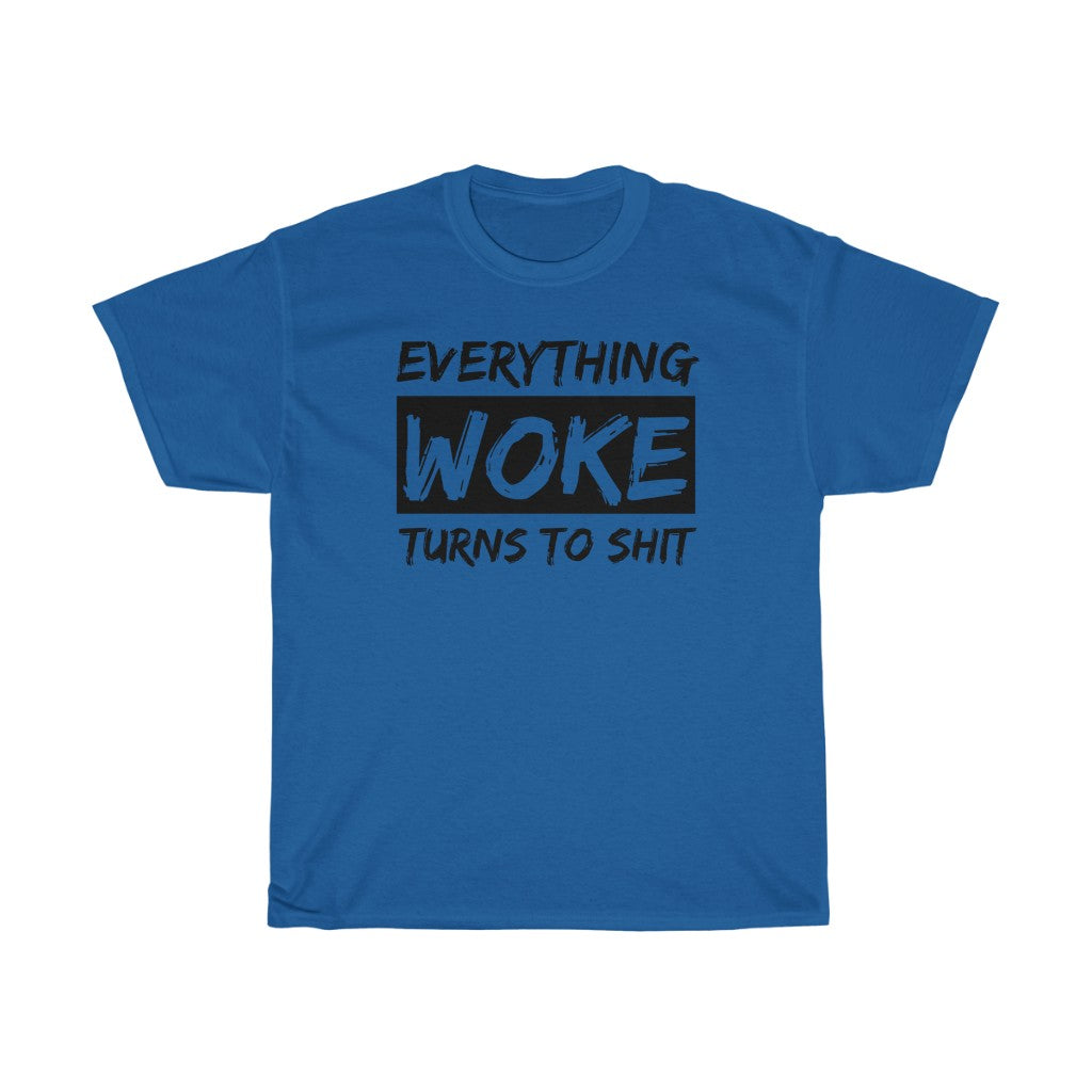 Everything WOKE Turns to Shit - T-Shirt