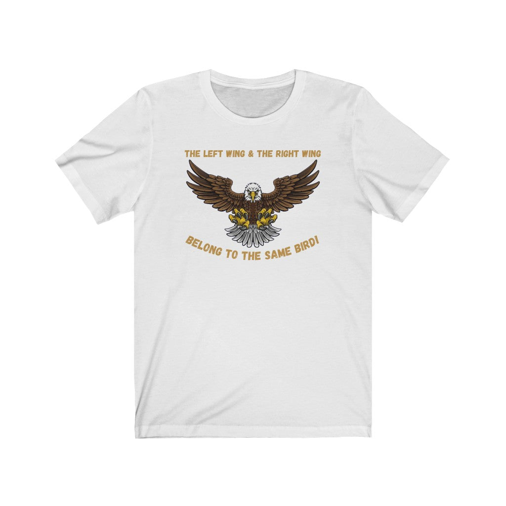 The LEFT Wing & The RIGHT Wing Belong To The Same Bird - Women's Tee