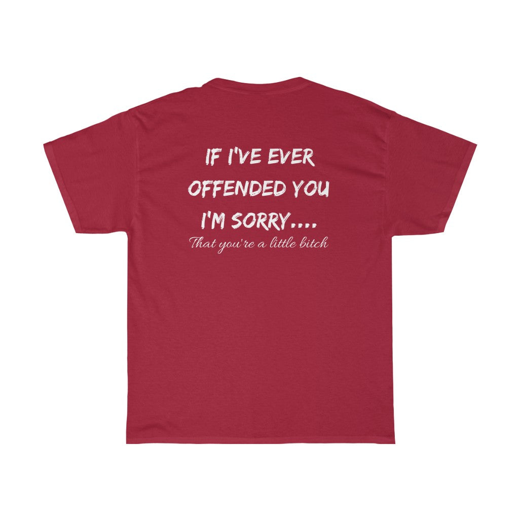 If I've Ever Offended You, I'm Sorry.... - T-Shirt