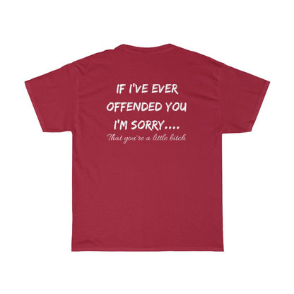 If I've Ever Offended You, I'm Sorry.... - T-Shirt