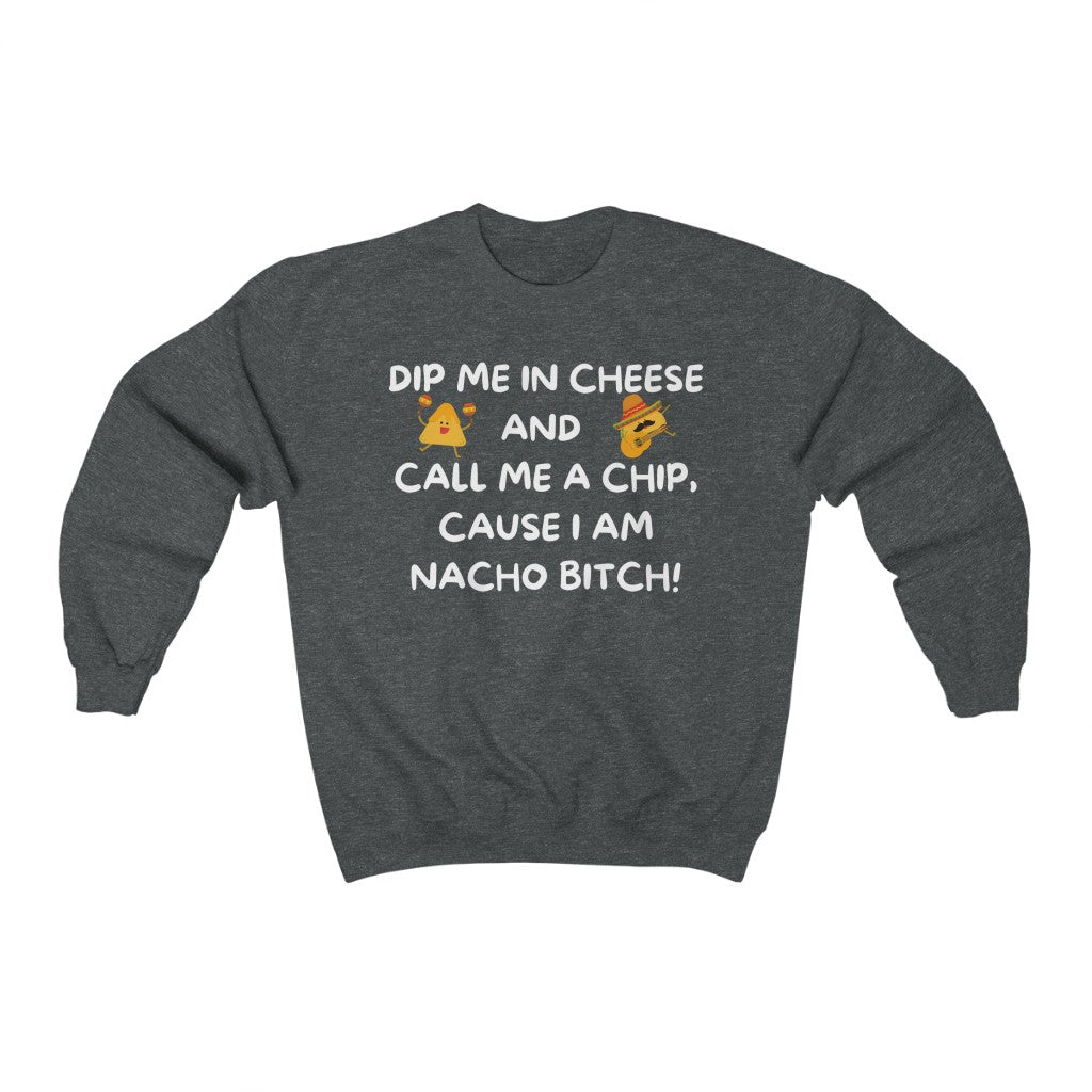 I am NACHO Bitch - Crewneck Sweatshirt