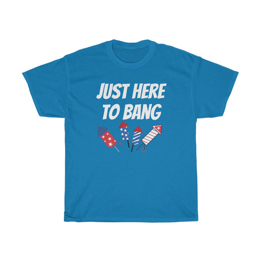 Just Here to Bang - T-Shirt