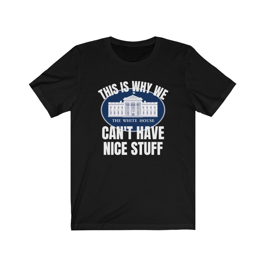 This Is Why We Can't Have Nice Stuff - Women's Tee