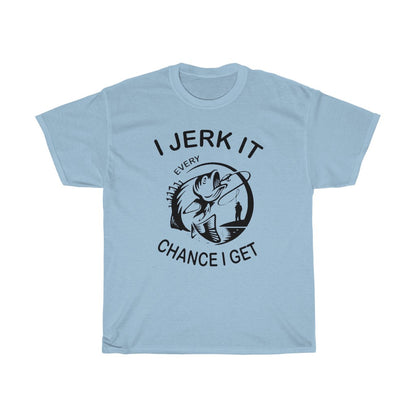 I Jerk It Every Chance I Get - T-Shirt