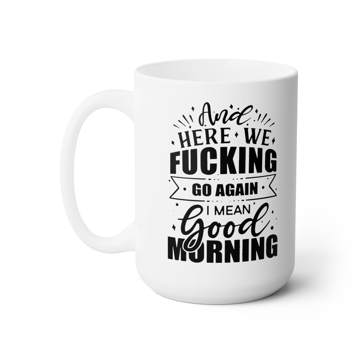 Here We F**kin Go Again - Mug