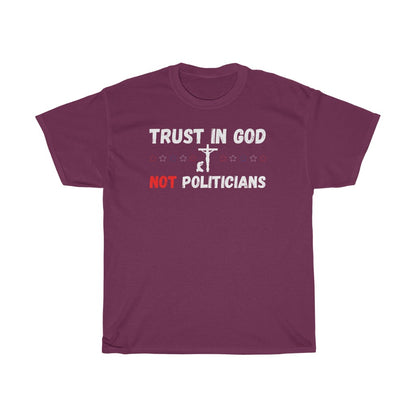 Trust in GOD Not Politicians - T-Shirt