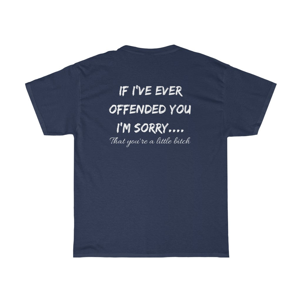 If I've Ever Offended You, I'm Sorry.... - T-Shirt