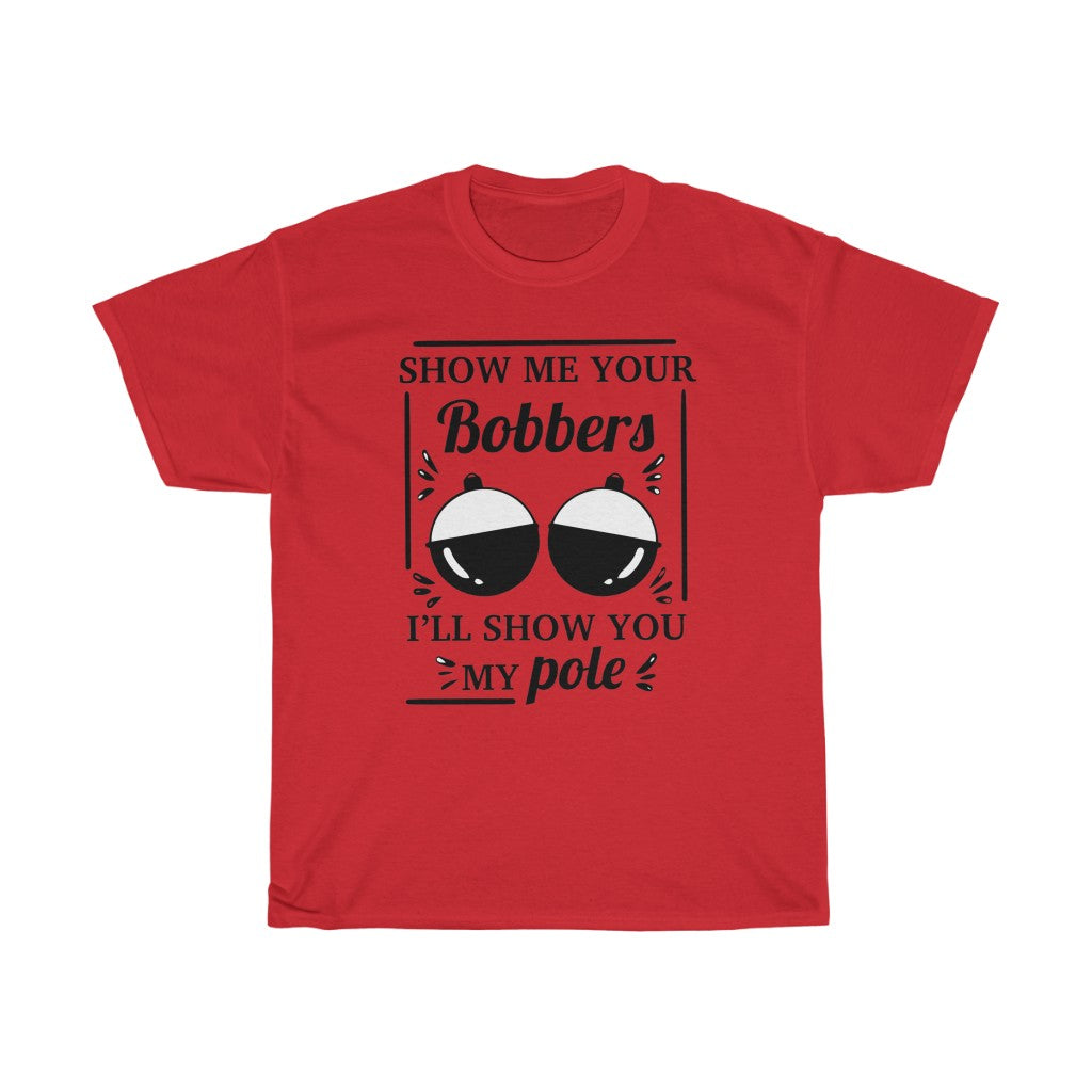 Show Me Your Bobbers -T-Shirt