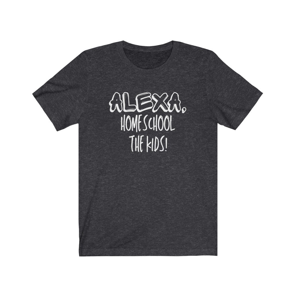 Alexa, Homeschool The Kids - Women's Tee