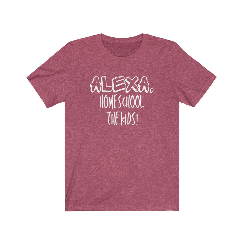 Alexa, Homeschool The Kids - Women's Tee